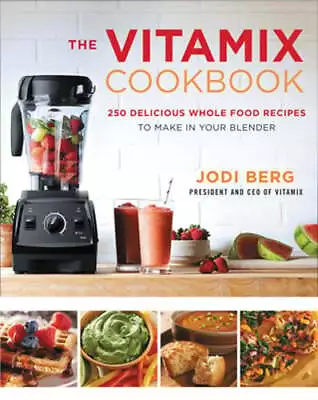 The Vitamix Cookbook: 250 Delicious Whole Food Recipes To Make In Your Blender • $8.96