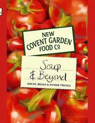 New Covent Garden Book Of Soup And Beyond: Soups Beans And Other Things (New  • £2.47