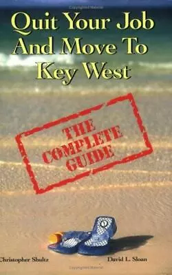 Quit Your Job And Move To Key West: The Complete Guide By Shultz Christopher • $5.43