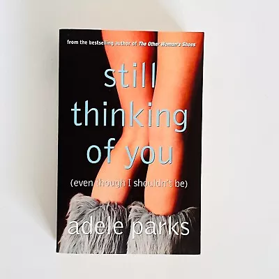 Still Thinking Of You By Adele Parks Paperback Novel 2004 • $14