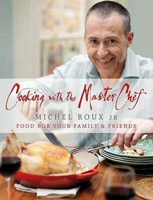 Cooking With The Master Chef: Food For Your Family & Friends Roux Jr. Michel  • £25