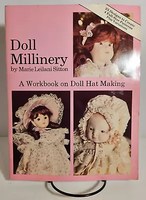 Doll Millinery: A Workbook On Doll Hat Making By Marie Leilani Sitton 1989 • $9.95