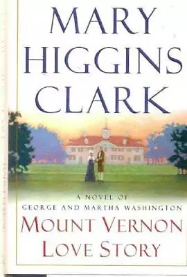 Mount Vernon Love Story - Hardcover By Mary Higgins Clark - GOOD • $3.93