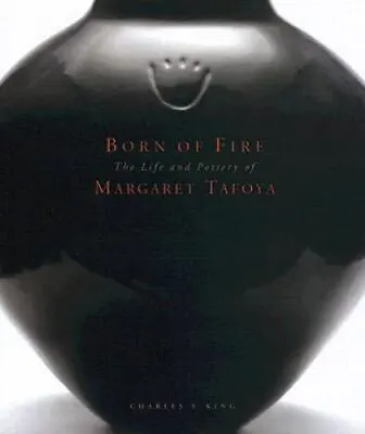Born Of Fire: The Pottery Of Margaret Tafoya: The Pottery Of Margaret Tafoya    • $80.62