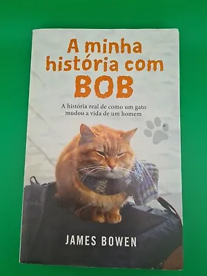 A Minha História Com Bob By James Bowen - Portuguese Edition Of Street Cat Bob • £12