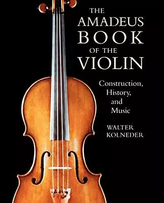 The Amadeus Book Of The Violin: Construction History And Music • $8.24