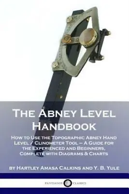 The Abney Level Handbook: How To Use The Topographic Abney Hand Level / Cli... • $10.86