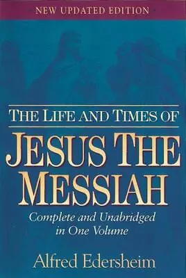 The Life And Times Of Jesus The Messiah: Complete And Unabridged In One Volume • $13.19