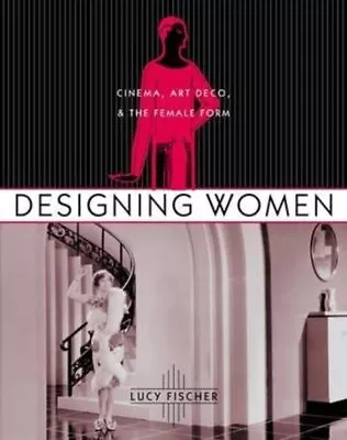Designing Women : Cinema Art Deco And The Female Form Paperback By Fischer... • $52.58
