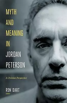 Myth And Meaning In Jordan Peterson: A Christian Perspective By Ron Dart (Englis • $45.29