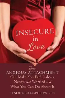 Insecure In Love: How Anxious Attachment Can Make You Feel Jealous Needy - GOOD • $5.34