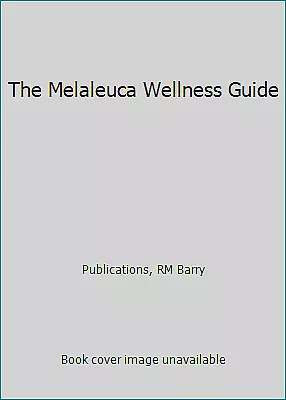 The Melaleuca Wellness Guide By Publications RM Barry • $4.09