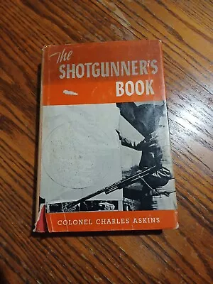 The Shotgunner's Book By Colonel Charles Askins 1958 1st Ed HCDJ. See Pics • $31.03