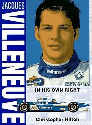 Jacques Villeneuve: In His Own Right Hilton Christopher Used; Good Book • £2.49