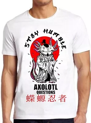 Sensei Axolotl Stay Humble Questions Mexicanum Mexican Funny Tee T Shirt M1083 • £6.35