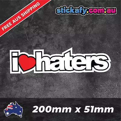 I Love Haters Sticker Funny Laptop Car Window Bumper 4x4 Decal Ute 4wd • $3.23