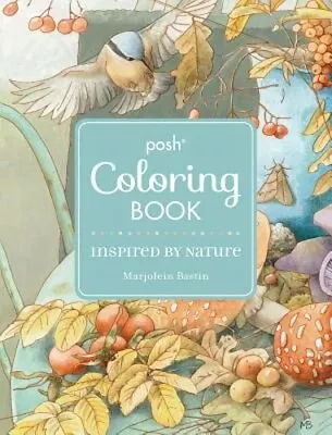 Posh Adult Coloring Book: Inspired By Nature By Marjolein Bastin: New • $13.78