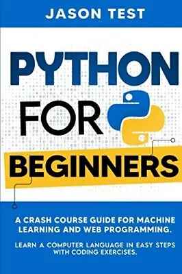 Python For Beginners A Crash Course Guide For Machine Learning & Web (Paperback) • $29.90