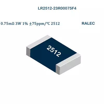 25Pcs LR2512-23R00075F RALEC SMD Current Sense Resistor 0.75m Ohm 2W 1% 75ppm • $5