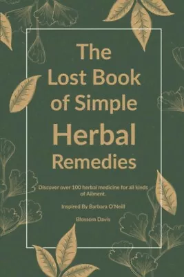 The Lost Book Of Simple Herbal Remedies: Discover Over 100 Herbal Medicine Fo... • $15.93