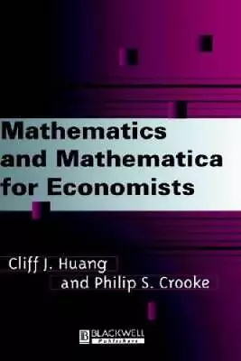 Mathematics And Mathematica For Economists - Hardcover By Cliff J. Huang - GOOD • $7.88