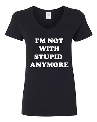 V-Neck Ladies I'm Not With Stupid Anymore Friend Boyfriend Funny T-Shirt Tee • £16.36