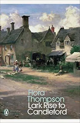 Lark Rise To Candleford: A Trilogy (Penguin Mode... By Thompson Flora Paperback • £5.99