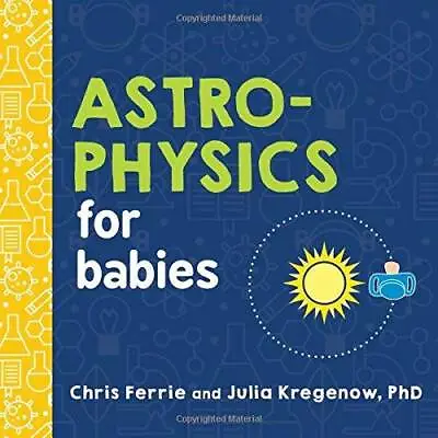 Astrophysics For Babies (Baby University) - Board Book By Ferrie Chris - GOOD • $4.55