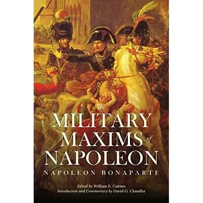 The Military Maxims Of Napoleon - Paperback NEW William E. Cair 2016-01-12 • £14