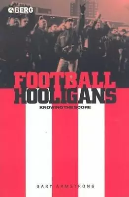 Football Hooligans: Knowing The Score: V. 43 (Explorations In Anthropology) Arm • £3.82