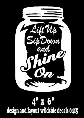 Moonshine Decal Lift Up Sip Down Shine On Mason Jar Vinyl Car Window Sticker • $5.09