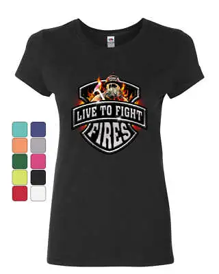 Live To Fight Fires Women's T-Shirt Firefighter Volunteer FD Shirt • $19.95