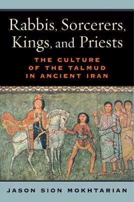 Rabbis Sorcerers Kings And Priests: The Culture Of The Talmud In Ancient Iran • £82.72