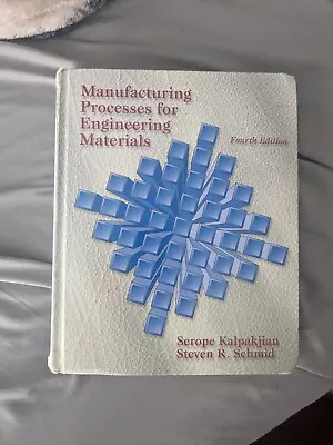 Manufacturing Processes For Engineering Materials By Steven R. Schmid And Serope • $80