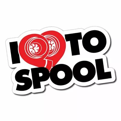 I Love To Spool Sticker / Decal - Turbo JDM Drift Funny Parody 4x4 Car Diesel • $10.50