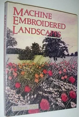 Machine Embroidered Landscapes By Holt Alison Hardback Book The Fast Free • $8.97