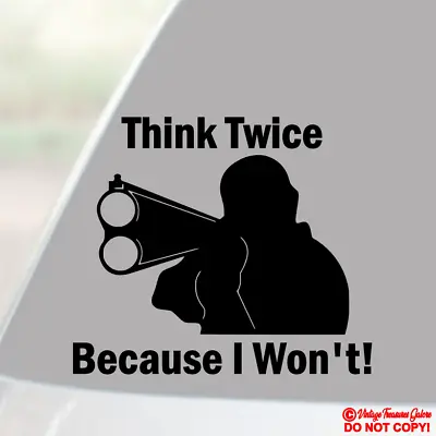 Think Twice Because I Won't Gun - Vinyl Decal Sticker Car Window Bumper Back Off • $2.99