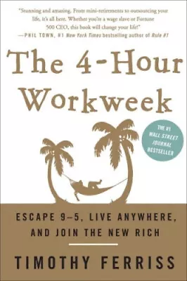 The 4-Hour Work Week: Escape 9-5 Live Anywhere And Join The New Rich • $90.13