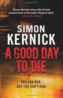 A Good Day To Die: (Dennis Milne 2)Simon Kernick • £3.28