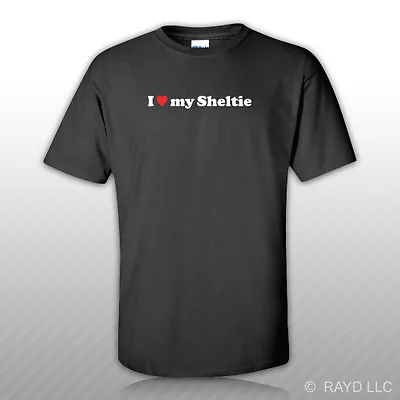 I Love My Sheltie T-Shirt Tee Shirt S M L XL 2XL 3XL Cotton Dog Canine • $15.99