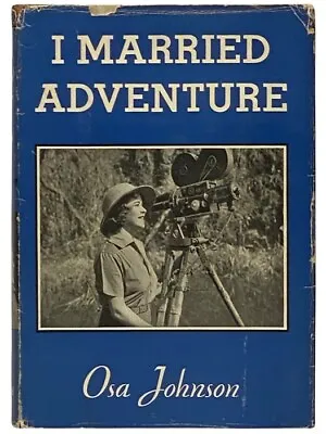 I Married Adventure: The Life And Adventures Of Martin And Osa Johnson • $35