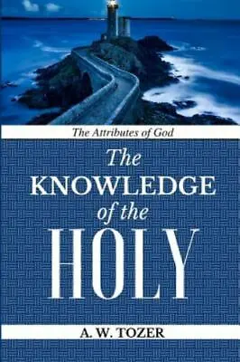 The Attributes Of God: Knowledge Of The HOLY - 1548381934 A W Tozer Paperback • $5.93