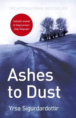 Ashes To Dust By Yrsa Sigurdardottir Philip Roughton. 9781444700077 • £3.50