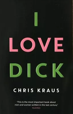 I Love Dick: The Cult Feminist Novel Now An Amazon Prime Vid... By Kraus Chris • $6.75