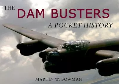 The Dam Busters: A Pocket History Bowman Martin W. • £3.49