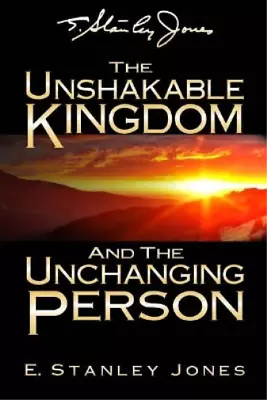 E Stanley Jones The Unshakable Kingdom And The Unchanging Person (Paperback) • $29.05