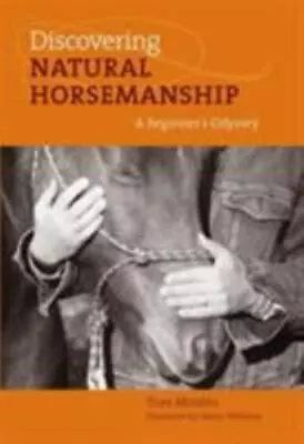 Discovering Natural Horsemanship: A Beginner's Odyssey By Moates Tom • $6.37