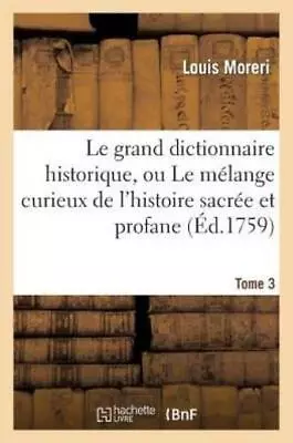 Le Grand Dictionnaire Historique Ou Le M?Lange Curieux De L'histoire Sacr?... • $54.13