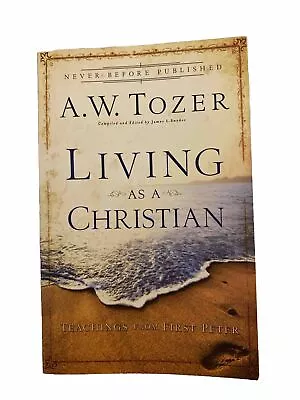 Living As A Christian : Teachings From First Peter By A. W. Tozer (2010... • $10