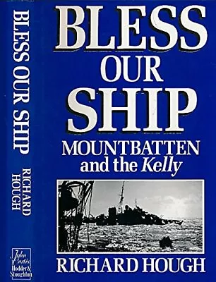 Bless Our Ship: Mountbatten And The  Kelly  (A Joh... By Hough Richard Hardback • $7.34